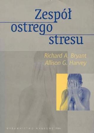 Zespół ostrego stresu : teoria, pomiar, terapia