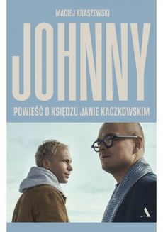 Johnny : powieść o księdzu Janie Kaczkowskim